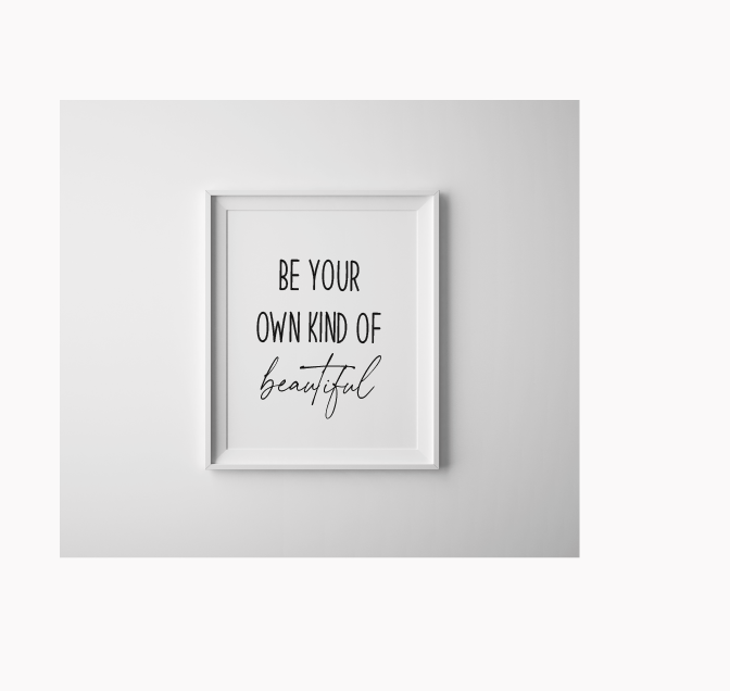 Be your own kind of beautiful print