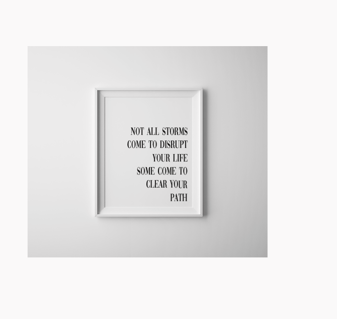 Not all storms come to disrupt your life, some come to clear your path typography print