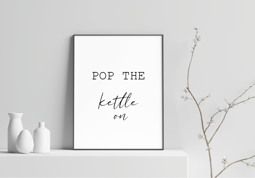 Pop the kettle on typography print